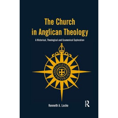 The Church in Anglican Theology: A Historical Theological and Ecumenical Exploration Paperback, Routledge