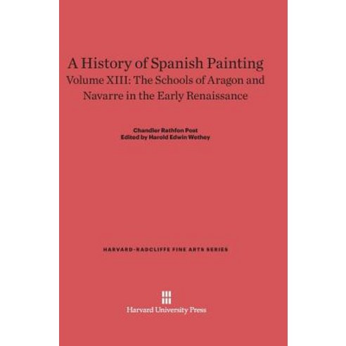 A History of Spanish Painting Volume XIII the Schools of Aragon and Navarre in the Early Renaissance Hardcover, Harvard University Press