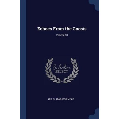 Echoes from the Gnosis; Volume 10 Paperback, Sagwan Press