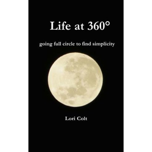 Life at 360: Going Full Circle to Find Simplicity Paperback, Createspace Independent Publishing Platform