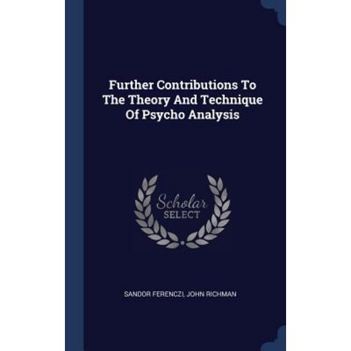 Further Contributions to the Theory and Technique of Psycho Analysis Hardcover, Sagwan Press
