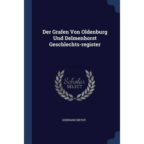 Der Grafen Von Oldenburg Und Delmenhorst Geschlechts-Register Paperback, Sagwan Press