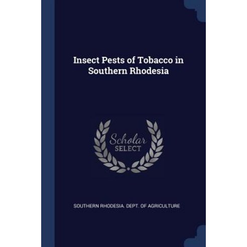 Insect Pests of Tobacco in Southern Rhodesia Paperback, Sagwan Press