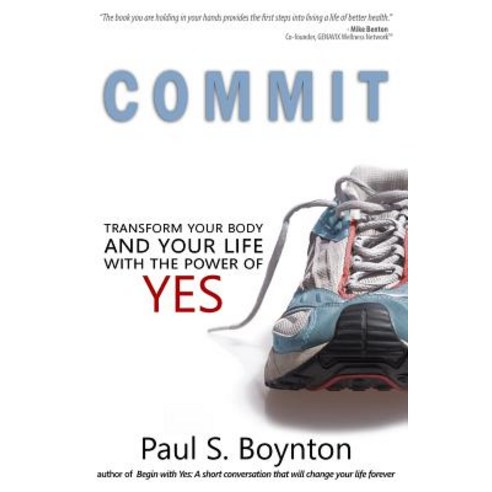 Commit: Transform Your Body and Your Life with the Power of Yes Paperback, Toby Dog Publishing