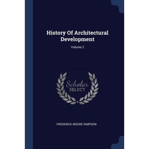 History of Architectural Development; Volume 2 Paperback, Sagwan Press