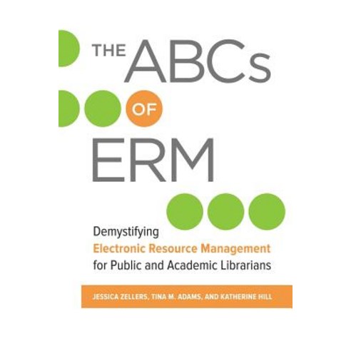 The ABCs of Erm: Demystifying Electronic Resource Management for Public and Academic Librarians Paperback, Libraries Unlimited