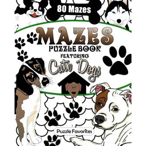 Mazes: Cute Dogs Puzzle Book Featuring 80 Mazes! Paperback, Createspace Independent Publishing Platform
