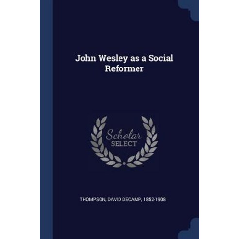John Wesley as a Social Reformer Paperback, Sagwan Press