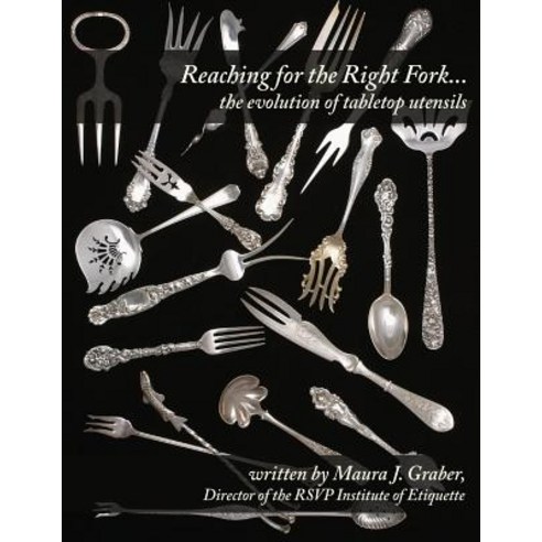 Reaching for the Right Fork... the Evolution of Tabletop Utensils Paperback, Createspace Independent Publishing Platform