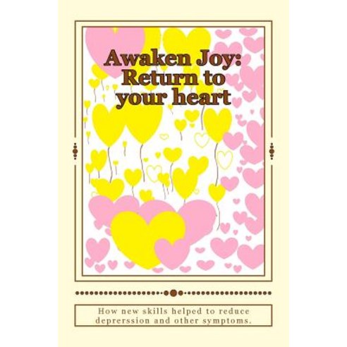 Awaken Joy Return to Your Heart Paperback, Createspace