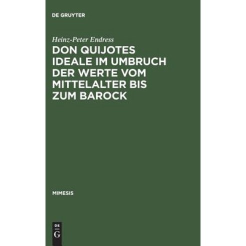 Don Quijotes Ideale Im Umbruch Der Werte Vom Mittelalter Bis Zum Barock Hardcover, de Gruyter
