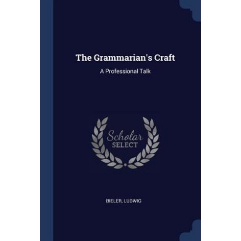 The Grammarian''s Craft: A Professional Talk Paperback, Sagwan Press