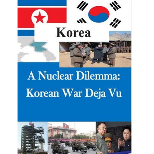 A Nuclear Dilemma: Korean War Deja Vu Paperback, Createspace Independent Publishing Platform