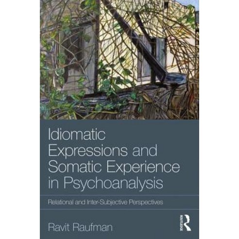 Idiomatic Expressions and Somatic Experience in Psychoanalysis: Relational and Inter-Subjective Perspectives Paperback, Routledge