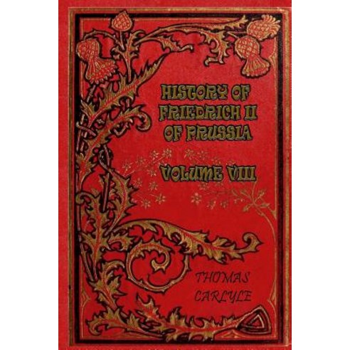 History of Friedrich II of Prussia - Volume VIII Paperback, Createspace Independent Publishing Platform