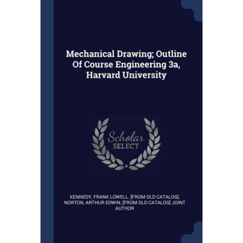 Mechanical Drawing; Outline of Course Engineering 3a Harvard University Paperback, Sagwan Press