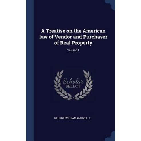 A Treatise on the American Law of Vendor and Purchaser of Real Property; Volume 1 Hardcover, Sagwan Press