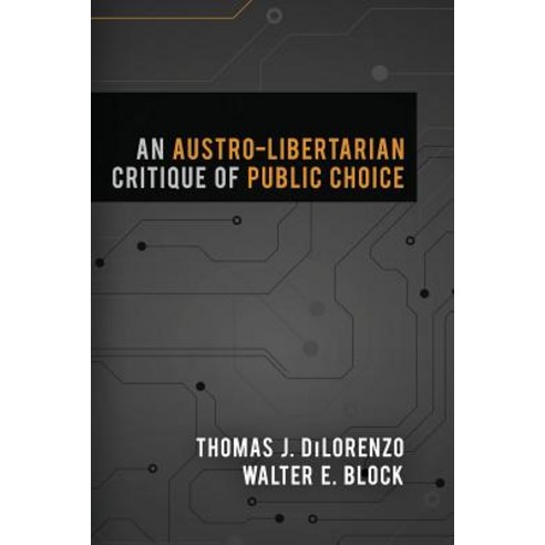 An Austro-Libertarian Critique of Public Choice Paperback, Ludwig Von Mises Institute