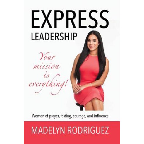 Express Leadership: Your Mission Is Everything! Paperback, Createspace Independent Publishing Platform