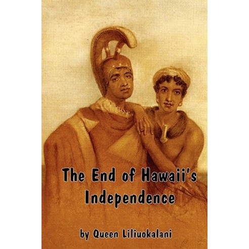 The End of Hawaii''s Independence: An Autobiographical History by Hawaii''s Last Monarch Paperback, Red and Black Publishers