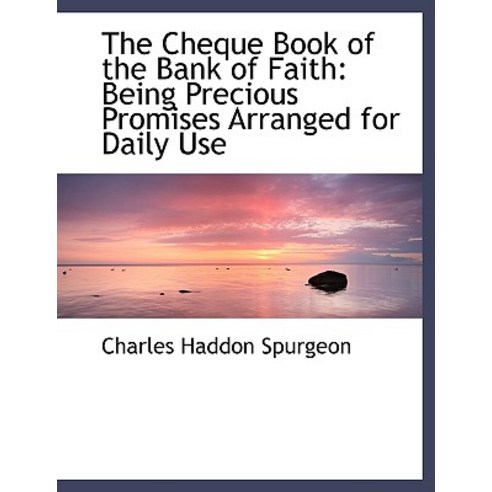 The Cheque Book of the Bank of Faith: Being Precious Promises Arranged for Daily Use Paperback, BiblioLife