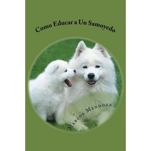 Como Educar a Un Samoyedo Paperback, Createspace Independent Publishing Platform