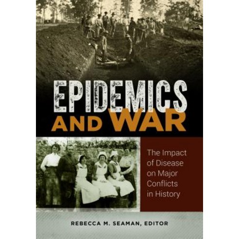 Epidemics and War: The Impact of Disease on Major Conflicts in History Hardcover, ABC-CLIO