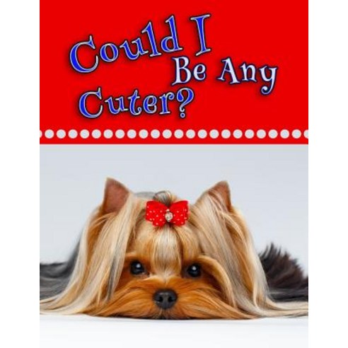 Could I Be Any Cuter?: Journal Notebook Diary 365 Lined Pages Large Size Book 8 1/2" X 11" Paperback, Createspace Independent Publishing Platform