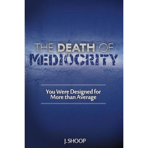 The Death of Mediocrity Paperback, Createspace Independent Publishing Platform