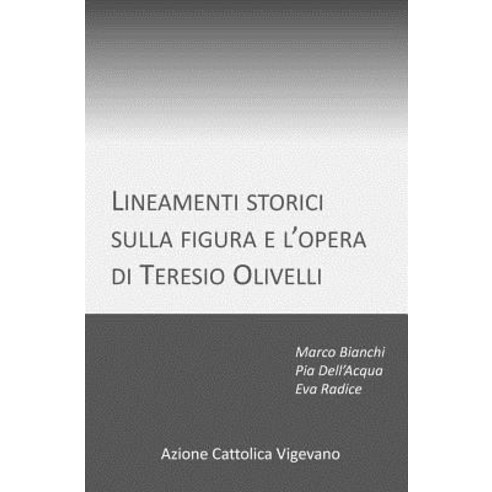 Lineamenti Storici Sulla Figura E L''Opera Di Teresio Olivelli Paperback, Createspace Independent Publishing Platform