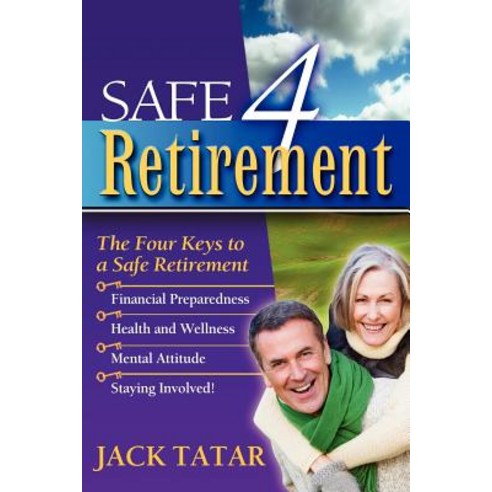 Safe 4 Retirement: The 4 Keys to a Safe Retirement Paperback, People Tested Books