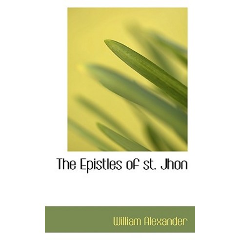 The Epistles of St. Jhon Paperback, BiblioLife