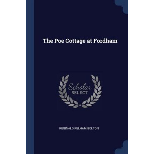 The Poe Cottage at Fordham Paperback, Sagwan Press