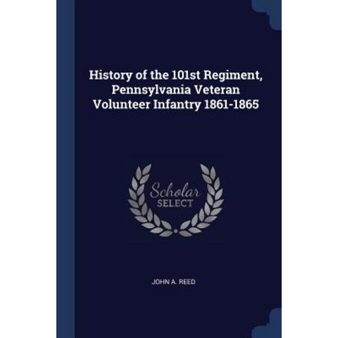 History of the 101st Regiment Pennsylvania Veteran Volunteer Infantry 1861-1865 Paperback, Sagwan Press