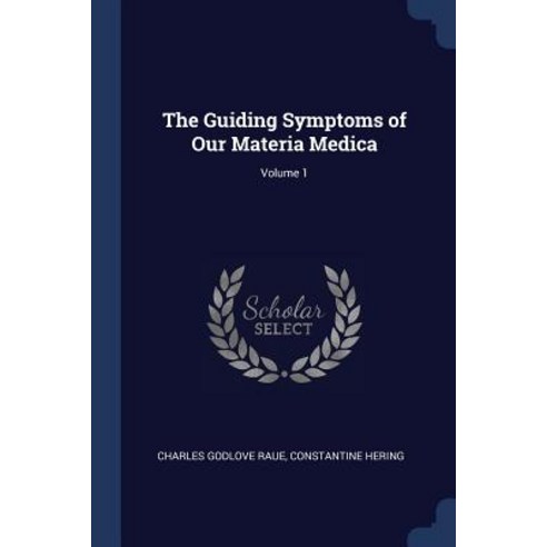 The Guiding Symptoms of Our Materia Medica; Volume 1 Paperback, Sagwan Press