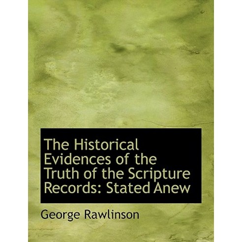 The Historical Evidences of the Truth of the Scripture Records: Stated Anew Paperback, BiblioLife
