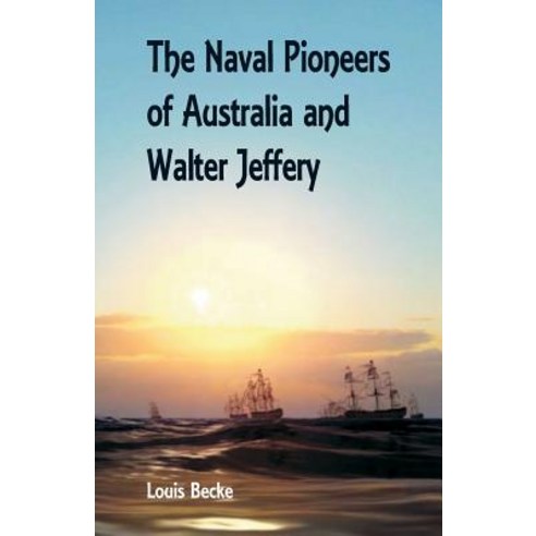 The Naval Pioneers of Australia and Walter Jeffery Paperback, Alpha Editions