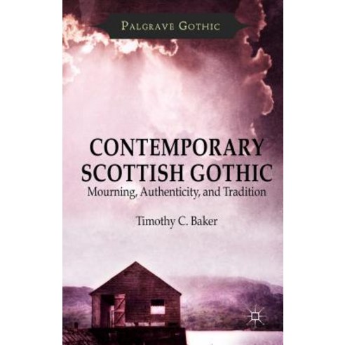 Contemporary Scottish Gothic: Mourning Authenticity and Tradition Hardcover, Palgrave MacMillan