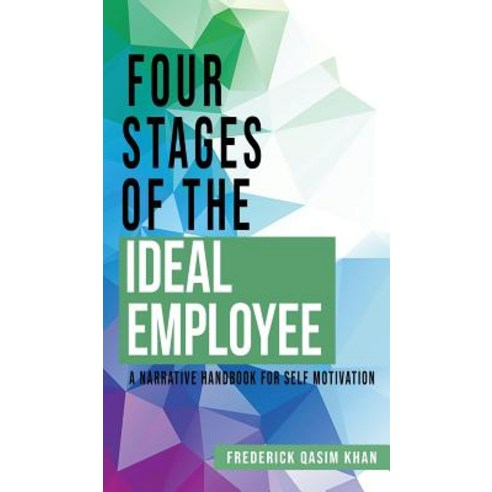 Four Stages of the Ideal Employee: A Narrative Handbook for Self Motivation Hardcover, Toplink Publishing, LLC