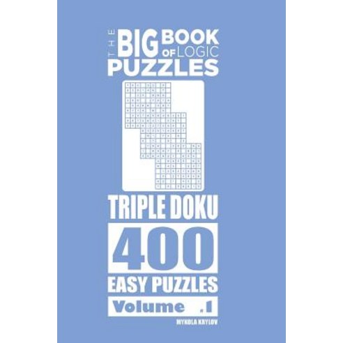 The Big Book of Logic Puzzles - Triple Doku 400 Easy (Volume 1) Paperback, Createspace Independent Publishing Platform