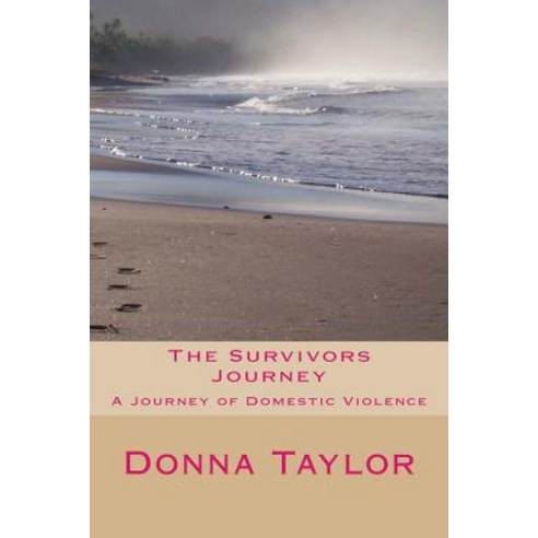 The Survivors Journey: A Journey Through Domestic Violence Paperback, Createspace Independent Publishing Platform