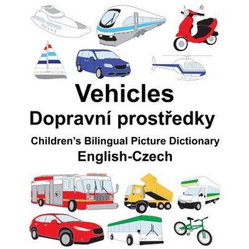 English-Czech Vehicles Children''s Bilingual Picture Dictionary Paperback, Createspace Independent Publishing Platform