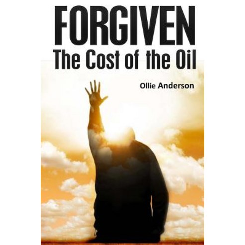 Forgiven: The Cost of the Oil Paperback, Createspace Independent Publishing Platform