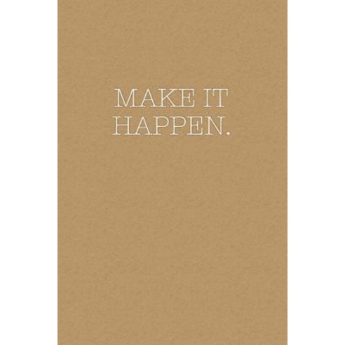 Make It Happen: Motivational Notebook Journal 120-Page Lined Paperback, Createspace Independent Publishing Platform