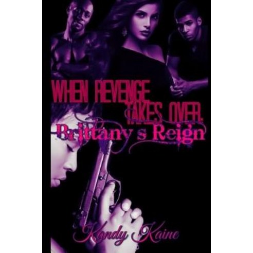 When Revenge Takes Over: Brittany''s Reign Paperback, Createspace Independent Publishing Platform