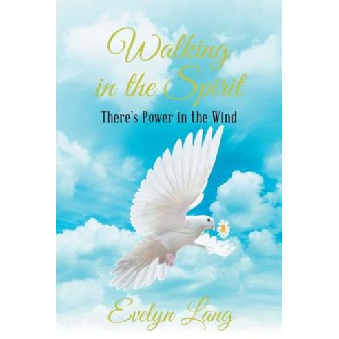 Walking in the Spirit: There''s Power in the Wind Paperback, Christian Faith Publishing, Inc.
