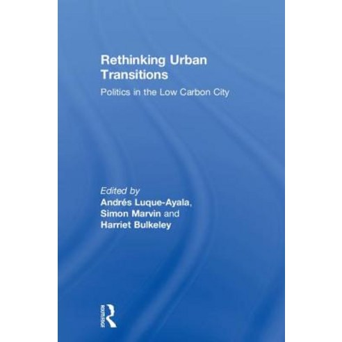 Rethinking Urban Transitions: Politics in the Low Carbon City Hardcover, Routledge