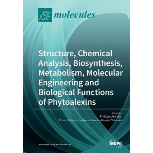 Structure Chemical Analysis Biosynthesis Metabolism Molecular Engineering and Biological Functions of Phytoalexins Paperback, Mdpi AG