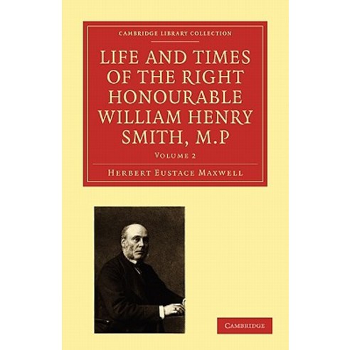 "Life and Times of the Right Honourable William Henry Smith M.P", Cambridge University Press