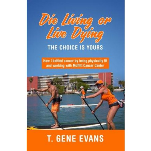 Die Living or Live Dying the Choice Is Yours Paperback, Createspace Independent Publishing Platform